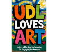 UDL Loves ART. Universal Design for Learning for Engaging Art Lessons: Special education strategies for Art teachers