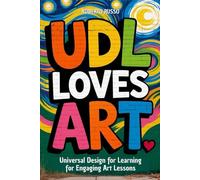UDL Loves ART. Universal Design for Learning for Engaging Art Lessons: Special education strategies for Art teachers