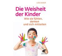 Udo Baer Die Weisheit der Kinder: Wie sie fühlen, denken und sich (Tapa blanda)