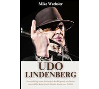 Udo Lindenberg Biografie: Der Aufstieg einer deutschen Rocklegende und seine unerzählte Reise durch Musik, Kunst und Politik