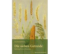 Udo Renzenbrink Die sieben Getreide: Nahrung für den Menschen (Tapa blanda)