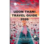 Udon Thani Travel Guide 2026: Explore Isaan Culture, Ancient Heritage, Lotus Lakes, and Local Flavors