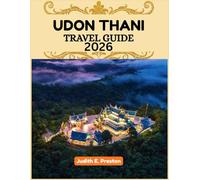 Udon thani travel guide 2026: “Your Essential Companion to Discovering Places, People, and Culture”