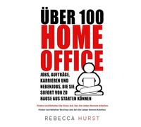 Über 100 HOMEOFFICE-Jobs, Aufträge, Karrieren Und Nebenjobs, Die Sie SOFORT Von Zu Hause Aus Starten Können: Finden Und Behalten Sie Einen Job, Den Sie Lieben Remote Arbeiten