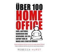Über 100 HOMEOFFICE-Jobs, Aufträge, Karrieren Und Nebenjobs, Die Sie SOFORT Von Zu Hause Aus Starten Können: Finden Und Behalten Sie Einen Job, Den Sie Lieben Remote Arbeiten