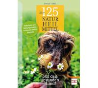 Über 125 Naturheilmittel für den gesunden Hund!: Heilkräuter und Nahrungszusätze richtig und effektiv einsetzen