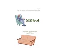 Über 500 kuriose und erstaunliche Fakten über Möbel: Die Dinge mit denen wir täglich leben