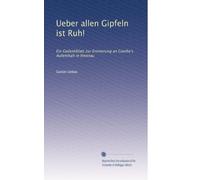 Ueber allen Gipfeln ist Ruh!: Ein Gedenkblatt zur Erinnerung an Goethe's Aufenthalt in Ilmenau