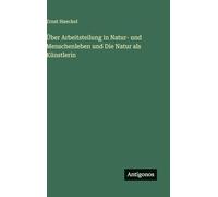 Über Arbeitsteilung in Natur- und Menschenleben und Die Natur als Künstlerin