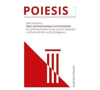 Über Aufmerksamkeit und Schönheit: Ein philosophisches Essay und ein Gespräch mit Reinhold Adt und Jörg Magenau