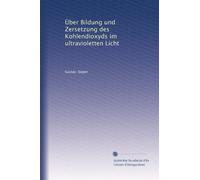 Über Bildung und Zersetzung des Kohlendioxyds im ultravioletten Licht