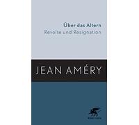 Über das Altern: Revolte und Resignation