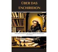 Über das Enchiridion: Eine thematische Studie der Schriften des heiligen Augustinus (Reihe zur Geschichte der Frühen Kirche)