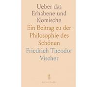 Ueber das Erhabene und Komische: Ein Beitrag zu der Philosophie des Schönen