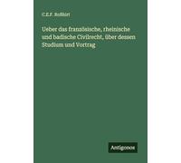 Ueber das französische, rheinische und badische Civilrecht, über dessen Studium und Vortrag