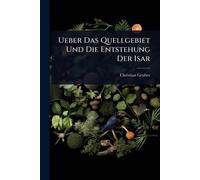 Ueber Das Quellgebiet Und Die Entstehung Der Isar