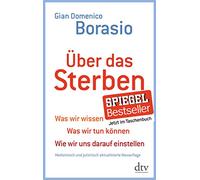 Über das Sterben: Was wir wissen. Was wir tun können. Wie wir uns darauf einstellen: 34807
