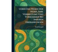 Ueber Das Wesen Der Noma, Ihre Verbreitung Und Vorkommen Bei Inneren Erkrankungen