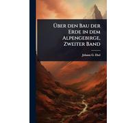 Über den Bau der Erde in dem Alpengebirge, Zweiter Band