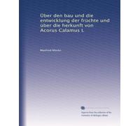 Über den bau und die entwicklung der früchte und über die herkunft von Acorus Calamus L