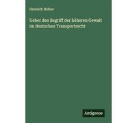 Ueber den Begriff der höheren Gewalt im deutschen Transportrecht