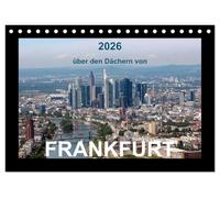 über den Dächern von FRANKFURT (Tischkalender 2026 DIN A5 quer), CALVENDO Monatskalender: 13 wunderschöne Luftbildaufnahmen zeigen die Vielfalt dieser Stadt