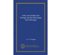 Ueber den Einfluss der Zoologie auf die Physiologie und Pathologie (Vol-1)