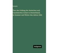 Über den Feldzug der deutschen und französischen Armee in Deutschland, im Sommer und Winter des Jahres 1800