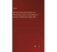 Über den Feldzug der deutschen und französischen Armee in Deutschland, im Sommer und Winter des Jahres 1800