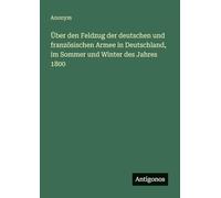 Über den Feldzug der deutschen und französischen Armee in Deutschland, im Sommer und Winter des Jahres 1800