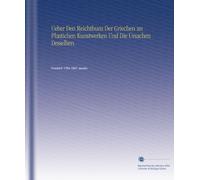 Ueber Den Reichthum Der Griechen an Plastichen Kunstwerken Und Die Ursachen Desselben.