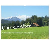 Über die Alpen - Auf dem E5 von Oberstdorf nach Meran (Wandkalender 2026 DIN A2 quer), CALVENDO Monatskalender: Natur pur bei einer Alpenüberquerung zu Fuß