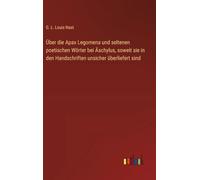 Über die Apax Legomena und seltenen poetischen Wörter bei Äschylus, soweit sie in den Handschriften unsicher überliefert sind