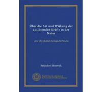 Über die Art und Wirkung der auslösenden Kräfte in der Natur: eine physikalish-biologische Studie