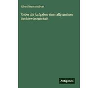 Ueber die Aufgaben einer allgemeinen Rechtswissenschaft
