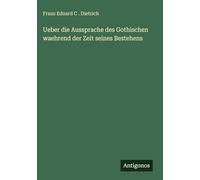 Ueber die Aussprache des Gothischen waehrend der Zeit seines Bestehens