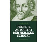 Über die Autorität der Heiligen Schrift: Sozzinis Abhandlung über die göttliche Autorität des Wortes Gottes