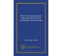 Über die Bestimmung einer elliptischen Bahn aus drei vollständigen Beobachtungen