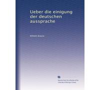 Ueber die einigung der deutschen aussprache