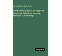 Ueber die Emancipation der Neger: ein Versuch zur Aufstellung humaner Principien in dieser Frage