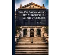 Über Die Entwicklung Des Altdeutschen Schöffengerichts