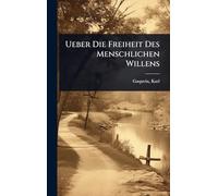 Ueber Die Freiheit Des Menschlichen Willens