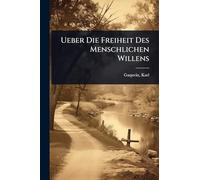 Ueber Die Freiheit Des Menschlichen Willens