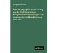 Über die geographische Verbreitung und die Abhänderungen der Honigbiene nebst Bemerkungen über die ausländischen Honigbienen der alten Welt