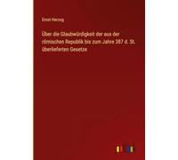 Über die Glaubwürdigkeit der aus der römischen Republik bis zum Jahre 387 d. St. überlieferten Gesetze