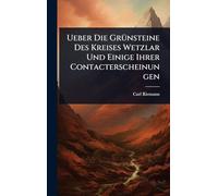 Ueber Die GrÃ1/4nsteine Des Kreises Wetzlar Und Einige Ihrer Contacterscheinungen