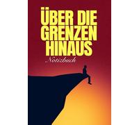 Über die Grenzen Hinaus: Notizbuch: 100 Seiten - Liniert - DIN A5 - für Ziele, Gedanken & Inspiration | Motivation, Journal, Tagebuch, Achtsamkeit