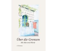 Über die Grenzen - Mit Mut und Würde: Eine wahre Geschichte über Flucht, Würde und Neubeginn Migration und Integration