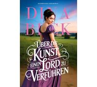 Über die Kunst, einen Lord zu verführen: Historischer Liebesroman