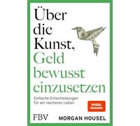Über die Kunst, Geld bewusst einzusetzen: SPIEGEL-Bestseller-Autor von 'Über die Psychologie des Geldes' über Glück, Reichtum, Neid